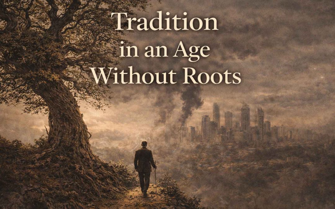 Tradition in an Age Without Roots